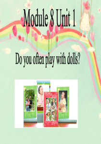 Module 8 Unit 1 Do you often play with dolls. 课件