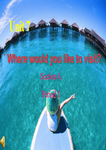 unit7Where_would_you_like_to_visit试讲课件