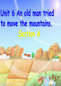 八年级下英语unit6 an old man tried to move the mountains