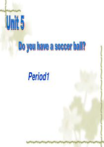 英语：Unit 5 Do you have a soccer ball第一课时课件(人教新目标七年级