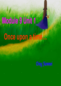 课件Module 9 Unit 1 Once upon a time…