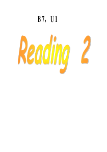 B 7, U 1 Reading 2(人教版高中英语选修七第一单元阅读2) [课件]
