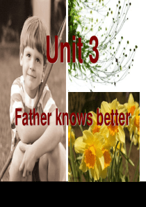 Unit 3 The Generation Gap ,Text 1 Father knows bet