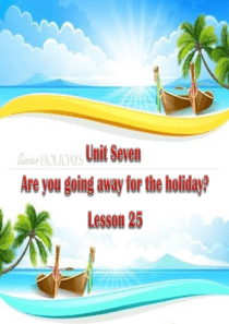 五年级下册英语课件-UNIT-7-ARE-YOU-GOING-AWAY-FOR-THE-HOLIDA