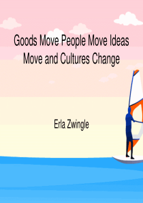 3 Goods Move People Move Ideas Move and Cultures C