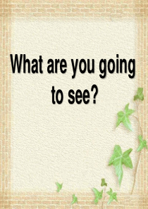 《What are you going to see》PPT课件