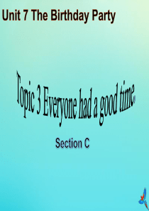 七年级英语下册 Unit 7 The Birthday Topic 3 Everyone had a