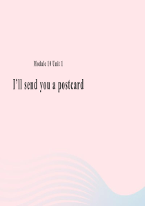 四年级英语下册 Module 10 unit 1 ill send you a postcard课件