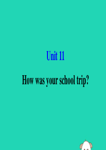 2019版七年级英语下册 Unit 11 How was your school trip教学课件 