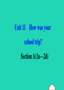 2019版七年级英语下册 Unit 11 How was your school trip Sect